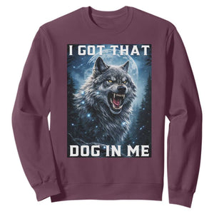 Funny Werewolf Meme Unhinged Sweatshirt I Got That Dog In Me TS12 Maroon Print Your Wear