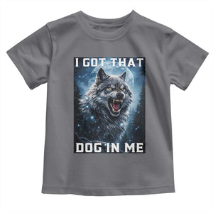 Funny Werewolf Meme Unhinged Toddler T Shirt I Got That Dog In Me TS12 Charcoal Print Your Wear