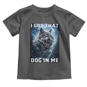 Funny Werewolf Meme Unhinged Toddler T Shirt I Got That Dog In Me TS12 Dark Heather Print Your Wear
