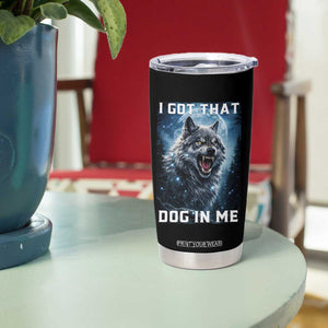 Funny Werewolf Meme Unhinged Tumbler Cup I Got That Dog In Me TS12 Print Your Wear
