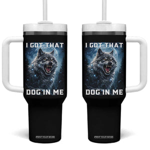 Funny Werewolf Meme Unhinged Tumbler With Handle I Got That Dog In Me TS12 One Size: 40 oz Black Print Your Wear