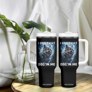 Funny Werewolf Meme Unhinged Tumbler With Handle I Got That Dog In Me TS12 Print Your Wear
