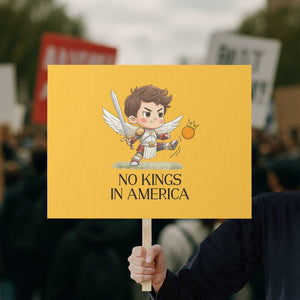 No Kings In America Protest Sign Funny Saint Michael Kicking Crown TS12 Horizontal 18" × 24" Yellow Print Your Wear