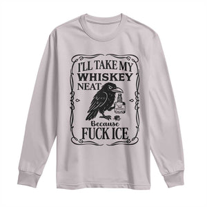 I Will Take My Whiskey Neat Because Fck Ice Long Sleeve Shirt Funny Political Whiskey TS12 Ice Gray Print Your Wear