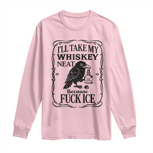 I Will Take My Whiskey Neat Because Fck Ice Long Sleeve Shirt Funny Political Whiskey TS12 Light Pink Print Your Wear