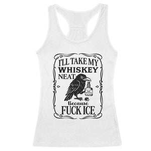 I Will Take My Whiskey Neat Because Fck Ice Racerback Tank Top Funny Political Whiskey TS12 White Print Your Wear