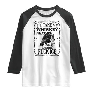 I Will Take My Whiskey Neat Because Fck Ice Raglan Shirt Funny Political Whiskey TS12 White Black Print Your Wear