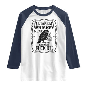I Will Take My Whiskey Neat Because Fck Ice Raglan Shirt Funny Political Whiskey TS12 White Navy Print Your Wear