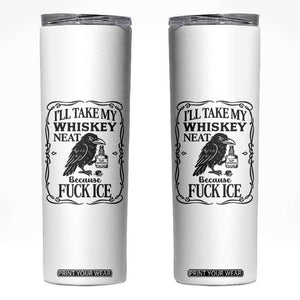 I Will Take My Whiskey Neat Because Fck Ice Skinny Tumbler Funny Political Whiskey TS12 White Print Your Wear