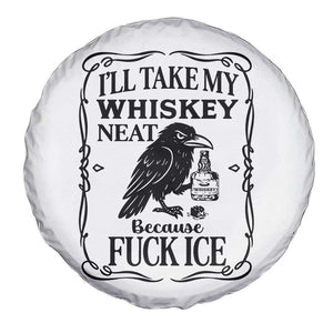 I Will Take My Whiskey Neat Because Fck Ice Spare Tire Cover Funny Political Whiskey TS12 Print Your Wear