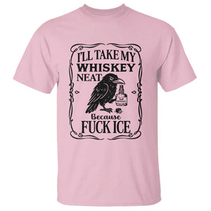 I Will Take My Whiskey Neat Because Fck Ice T Shirt Funny Political Whiskey TS12 Light Pink Print Your Wear