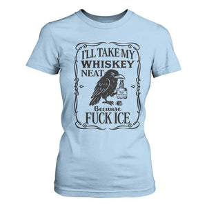 I Will Take My Whiskey Neat Because Fck Ice T Shirt For Women Funny Political Whiskey TS12 Light Blue Print Your Wear