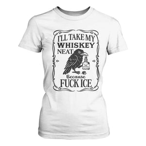 I Will Take My Whiskey Neat Because Fck Ice T Shirt For Women Funny Political Whiskey TS12 White Print Your Wear