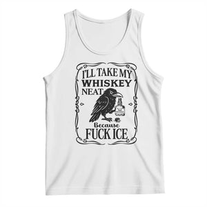 I Will Take My Whiskey Neat Because Fck Ice Tank Top Funny Political Whiskey TS12 White Print Your Wear