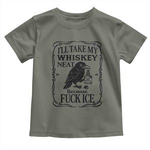 I Will Take My Whiskey Neat Because Fck Ice Toddler T Shirt Funny Political Whiskey TS12 Military Green Print Your Wear