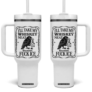 I Will Take My Whiskey Neat Because Fck Ice Tumbler With Handle Funny Political Whiskey TS12 One Size: 40 oz White Print Your Wear