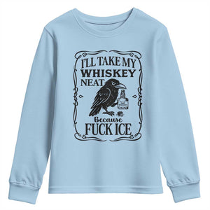 I Will Take My Whiskey Neat Because Fck Ice Youth Sweatshirt Funny Political Whiskey TS12 Light Blue Print Your Wear