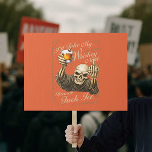 Skeleton Whiskey Protest Sign I Will Take My Whiskey Neat No Ice TS12 Horizontal 18" × 24" Orange Print Your Wear