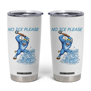 No Ice Please Tumbler Cup Funny Babe The Blue Ox Minnesota Folklore TS12 White Print Your Wear
