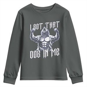 Funny Alpha Wolf Meme Youth Sweatshirt I Got That Dog In Me TS12 Dark Heather Print Your Wear