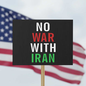 No War With Iran Protest Sign Anti War Political Protest Statement TS12 Horizontal 18" × 24" Black Print Your Wear