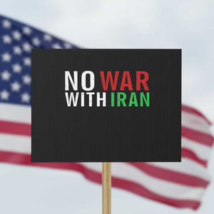 No War With Iran Protest Sign Anti War Protest Apparel Gift TS12 Horizontal 18" × 24" Black Print Your Wear