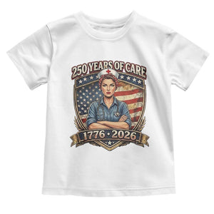 Patriotic Nurse Celebrating 250 Years Of Care Gift Toddler T Shirt TS12 White Print Your Wear