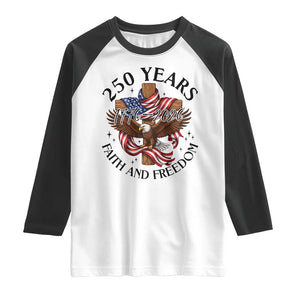 250 Years Faith And Freedom Raglan Shirt Patriotic Christian Eagle TS12 White Black Print Your Wear