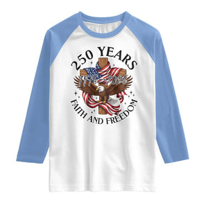 250 Years Faith And Freedom Raglan Shirt Patriotic Christian Eagle TS12 White Carolina Blue Print Your Wear