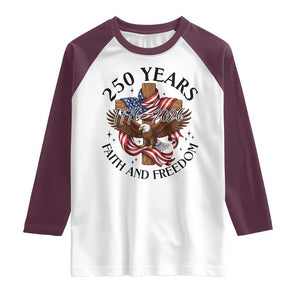 250 Years Faith And Freedom Raglan Shirt Patriotic Christian Eagle TS12 White Maroon Print Your Wear