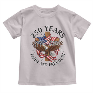 250 Years Faith And Freedom Toddler T Shirt Patriotic Christian Eagle TS12 Ice Gray Print Your Wear