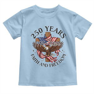 250 Years Faith And Freedom Toddler T Shirt Patriotic Christian Eagle TS12 Light Blue Print Your Wear