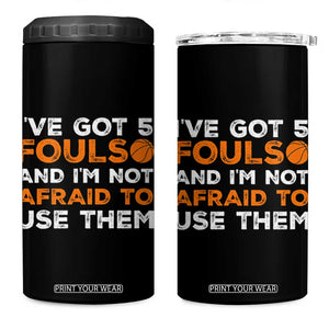 Funny Basketball Quote 4 in 1 Can Cooler Tumbler I Have Got 5 Fouls And I Am Not Afraid To Use Them TS12 One Size: 16 oz Black Print Your Wear