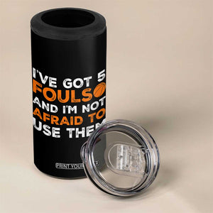 Funny Basketball Quote 4 in 1 Can Cooler Tumbler I Have Got 5 Fouls And I Am Not Afraid To Use Them TS12 Print Your Wear