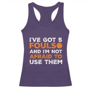 Funny Basketball Quote Racerback Tank Top I Have Got 5 Fouls And I Am Not Afraid To Use Them TS12 Purple Print Your Wear