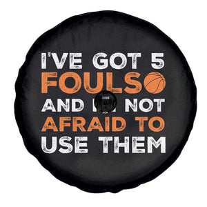 Funny Basketball Quote Spare Tire Cover I Have Got 5 Fouls And I Am Not Afraid To Use Them TS12 Print Your Wear