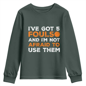 Funny Basketball Quote Youth Sweatshirt I Have Got 5 Fouls And I Am Not Afraid To Use Them TS12 Dark Forest Green Print Your Wear