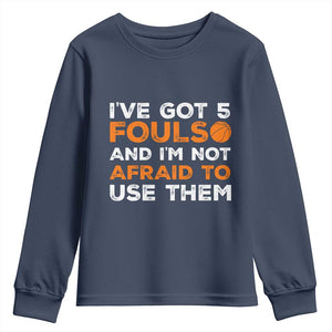 Funny Basketball Quote Youth Sweatshirt I Have Got 5 Fouls And I Am Not Afraid To Use Them TS12 Navy Print Your Wear
