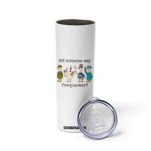 Funny Duck 4th Of July Skinny Tumbler Did Someone Say Firequacker