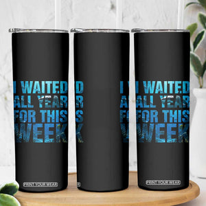 Shark Lover Week Gift Skinny Tumbler I Waited All Year For This Week
