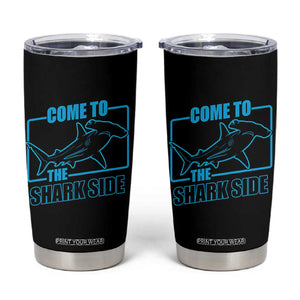 Funny Hammerhead Shark Lover Tumbler Cup Come To The Shark Side