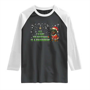 Christmas Dachshund Raglan Shirt All I Want For Christmas Is A Dachshund TS12 Black White Print Your Wear