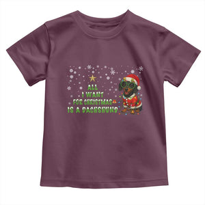 Christmas Dachshund Toddler T Shirt All I Want For Christmas Is A Dachshund TS12 Maroon Print Your Wear