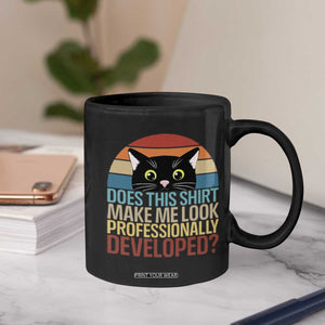 Vintage Black Cat Coffee Mug Does This Shirt Make Me Look Professionally Developed TS12 Print Your Wear