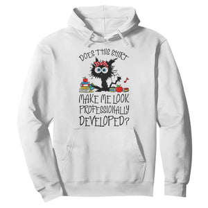 Funny Teacher Black Cat Hoodie Does This Shirt Make Me Look Professionally Developed