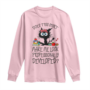 Funny Teacher Black Cat Long Sleeve Shirt Does This Shirt Make Me Look Professionally Developed