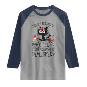 Funny Teacher Black Cat Raglan Shirt Does This Shirt Make Me Look Professionally Developed