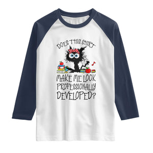 Funny Teacher Black Cat Raglan Shirt Does This Shirt Make Me Look Professionally Developed