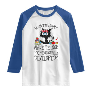Funny Teacher Black Cat Raglan Shirt Does This Shirt Make Me Look Professionally Developed