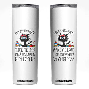 Funny Teacher Black Cat Skinny Tumbler Does This Shirt Make Me Look Professionally Developed TS12 White Print Your Wear
